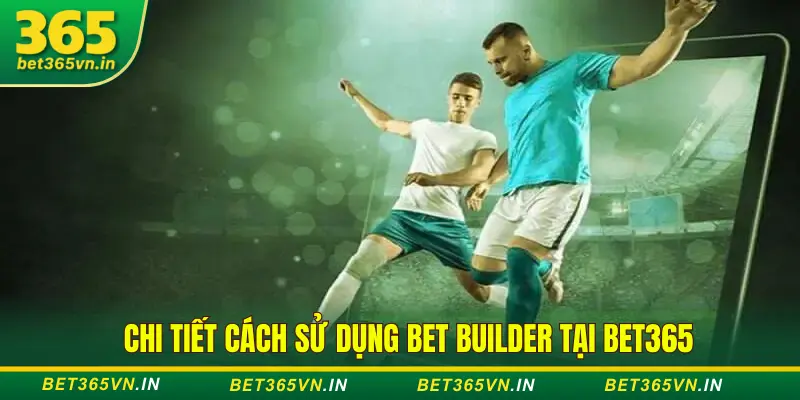 Truy cập Bet365 để dùng Bet Builder tạo kèo xiên