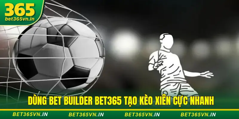 Bet Builder tạo kèo xiên