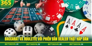Game Baccarat & Roulette Dealer thật hấp dẫn hơn 3D