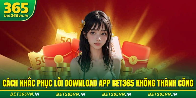Cách khắc phục lỗi download app BET365