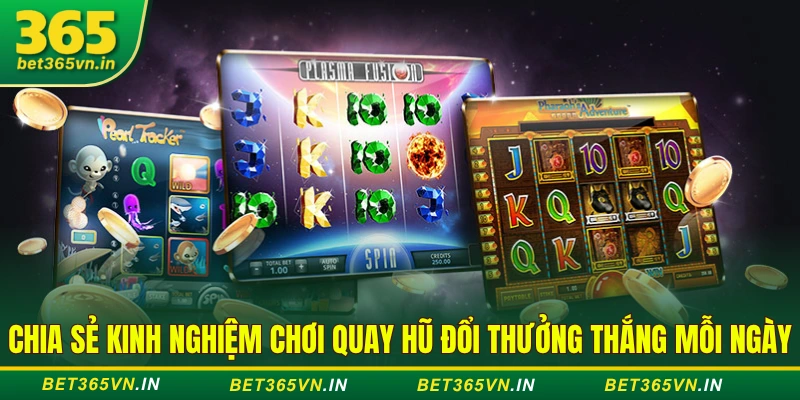 kinh nghiệm chơi quay hũ đổi thưởng