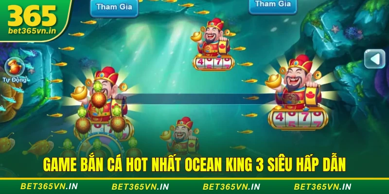 Top 3 game bắn cá hot nhất - Dễ ăn xu khủng tại BET365 3 3 tựa Game bắn cá hot nhất