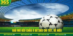 Giải mã kèo châu Á tại Bet365