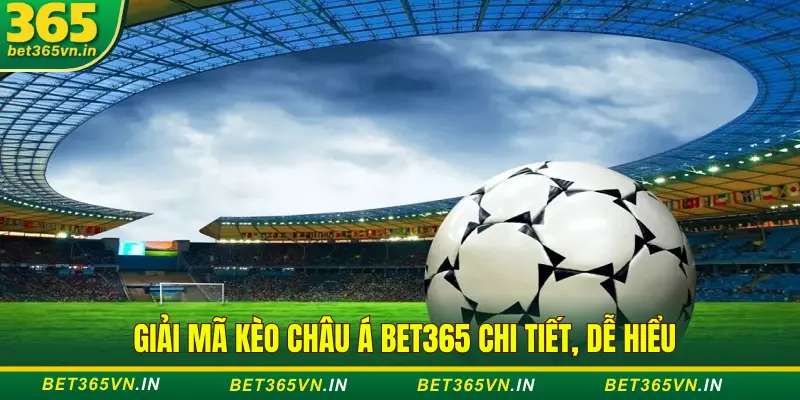 Giải mã kèo châu Á tại Bet365