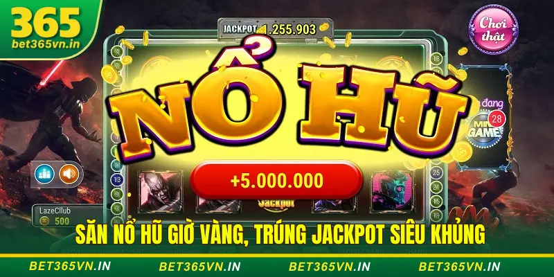 Giờ vàng săn hũ nổ Bet365