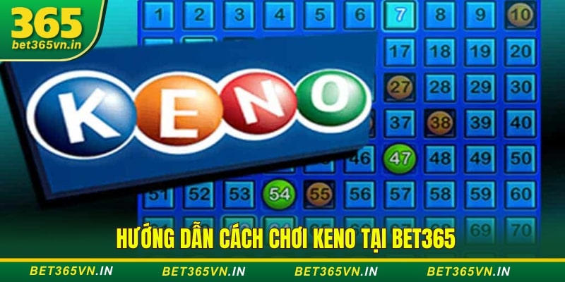 Hướng dẫn cách chơi Keno tại Bet365