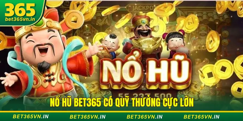 ưu điểm nổ hũ Bet365 