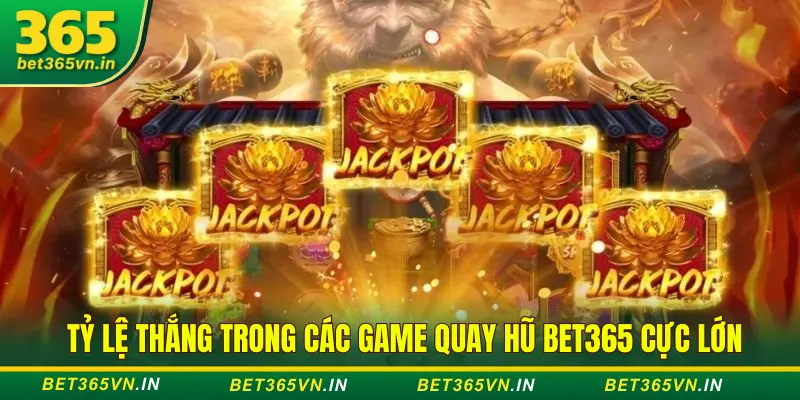 Tỷ lệ nổ hũ Bet365 lớn