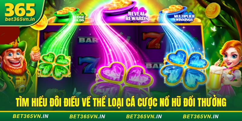 thể loại cá cược nổ hũ đổi thưởng