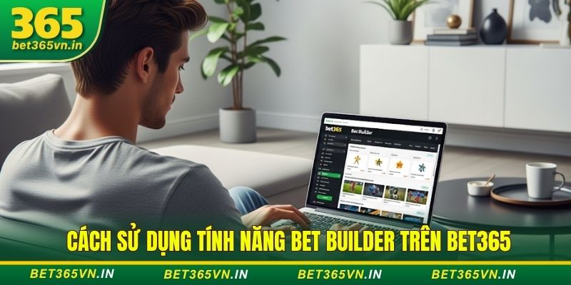 Cách sử dụng tính năng Bet Builder trên Bet365