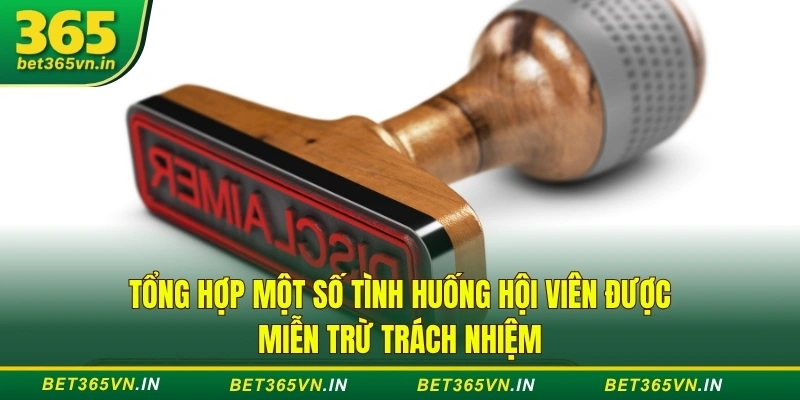 Tổng hợp một số tình huống hội viên được miễn trừ trách nhiệm