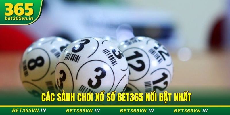 Các sảnh chơi xổ số Bet365 nổi bật nhất